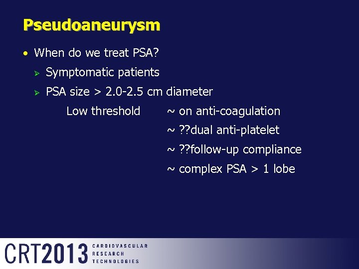 Pseudoaneurysm When do we treat PSA? Ø Symptomatic patients Ø PSA size > 2.