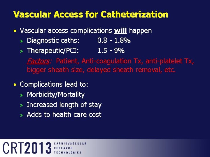 Vascular Access for Catheterization Vascular access complications will happen Ø Diagnostic caths: 0. 8