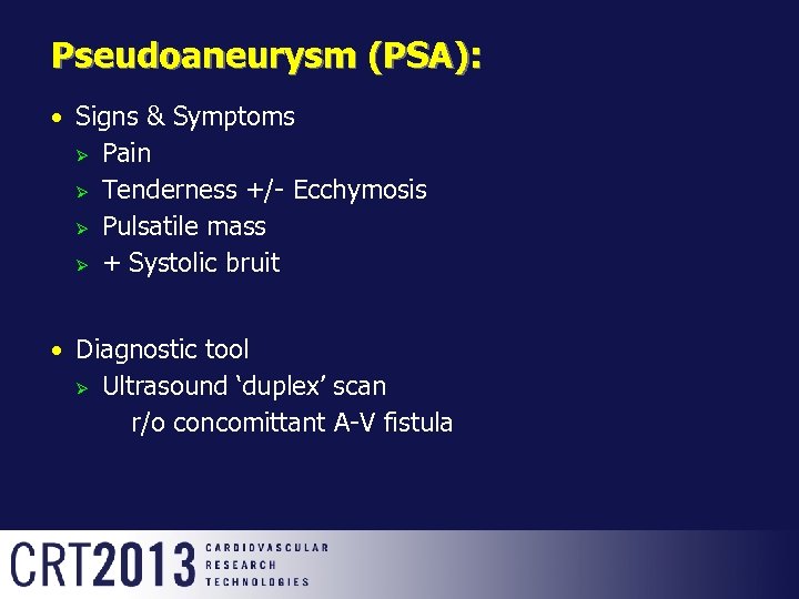 Pseudoaneurysm (PSA): Signs & Symptoms Ø Pain Ø Tenderness +/- Ecchymosis Ø Pulsatile mass