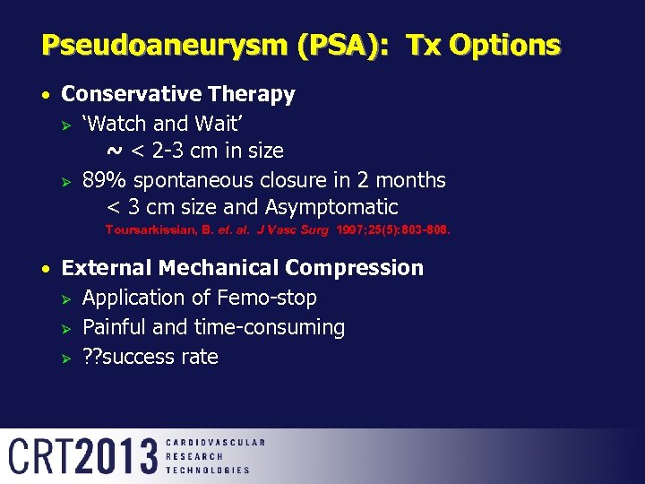 Pseudoaneurysm (PSA): Tx Options Conservative Therapy Ø ‘Watch and Wait’ ~ < 2 -3