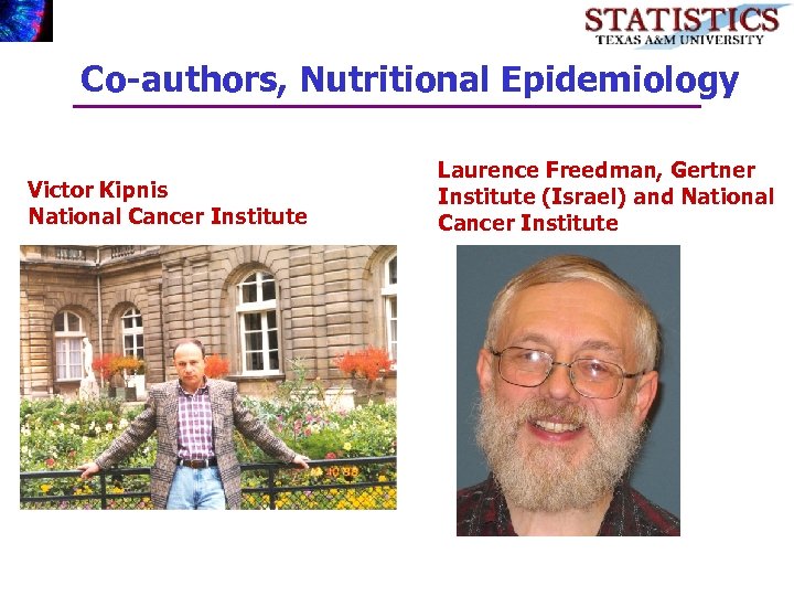 Co-authors, Nutritional Epidemiology Victor Kipnis National Cancer Institute Laurence Freedman, Gertner Institute (Israel) and