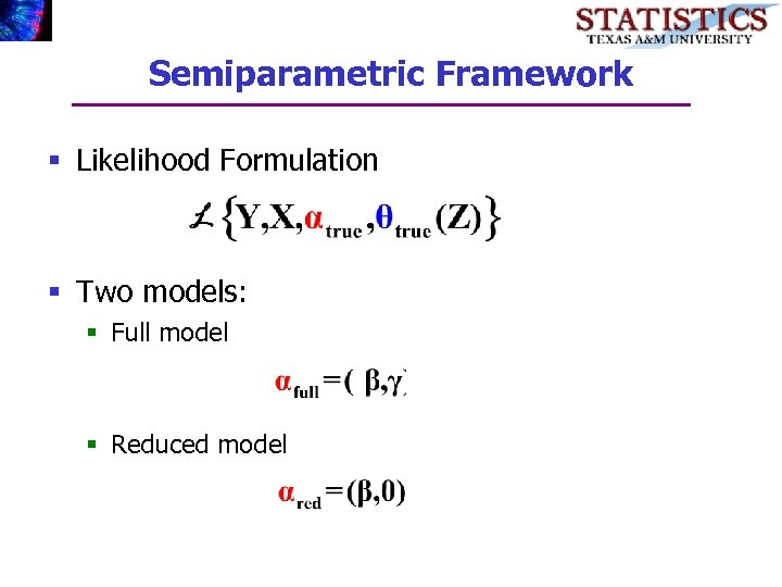 Semiparametric Framework § Likelihood Formulation § Two models: § Full model § Reduced model