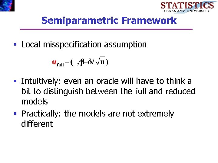 Semiparametric Framework § Local misspecification assumption § Intuitively: even an oracle will have to