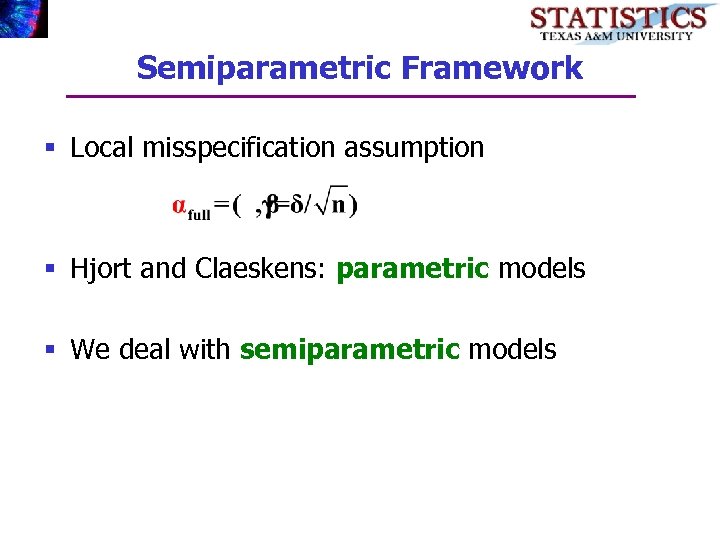 Semiparametric Framework § Local misspecification assumption § Hjort and Claeskens: parametric models § We