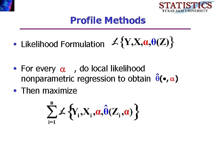 Profile Methods § Likelihood Formulation § For every , do local likelihood nonparametric regression