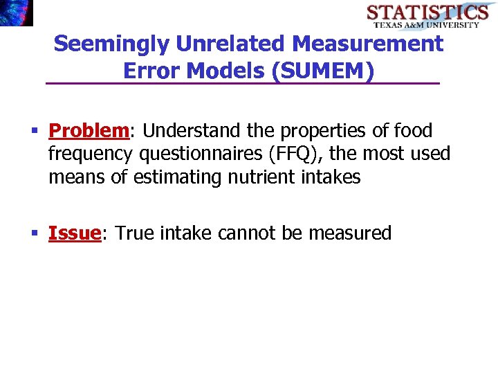 Seemingly Unrelated Measurement Error Models (SUMEM) § Problem: Understand the properties of food frequency