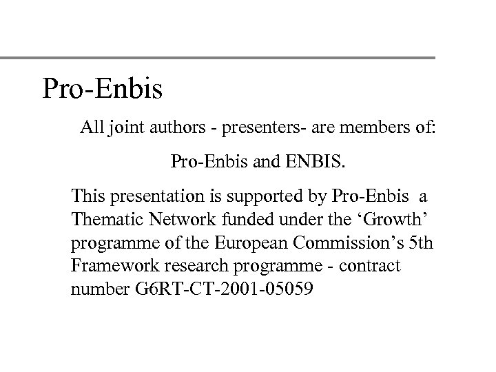 Pro-Enbis All joint authors - presenters- are members of: Pro-Enbis and ENBIS. This presentation