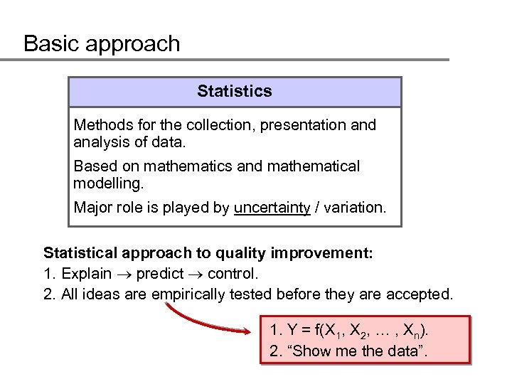 Basic approach Statistics Methods for the collection, presentation and analysis of data. Based on