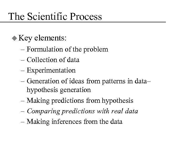 The Scientific Process u Key elements: – Formulation of the problem – Collection of