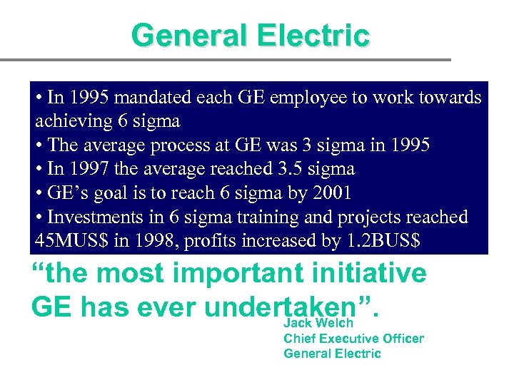 General Electric • In 1995 mandated each GE employee to work towards achieving 6
