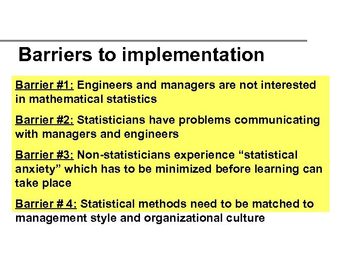 Barriers to implementation Barrier #1: Engineers and managers are not interested in mathematical statistics