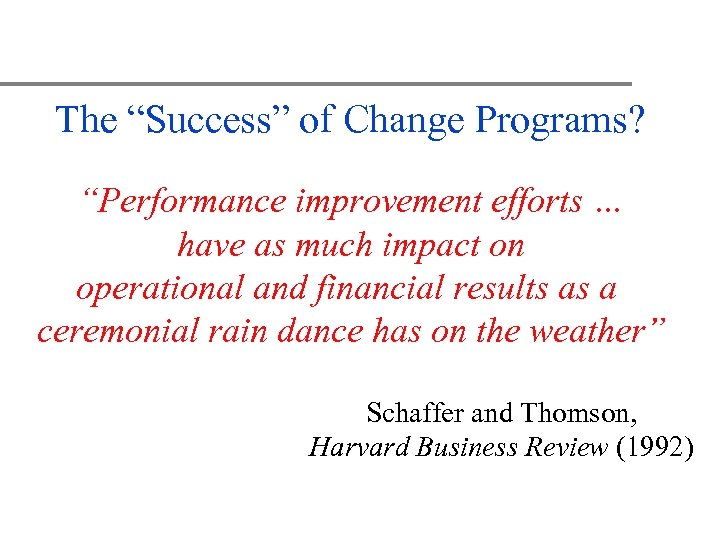 The “Success” of Change Programs? “Performance improvement efforts … have as much impact on