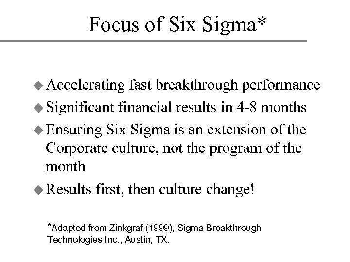 Focus of Six Sigma* u Accelerating fast breakthrough performance u Significant financial results in