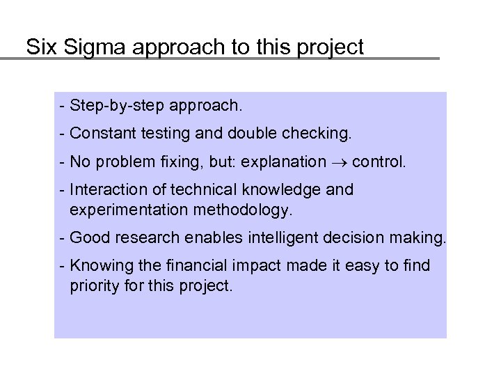 Six Sigma approach to this project - Step-by-step approach. - Constant testing and double