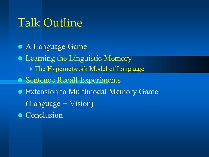 Talk Outline A Language Game l Learning the Linguistic Memory l ¨ The Hypernetwork