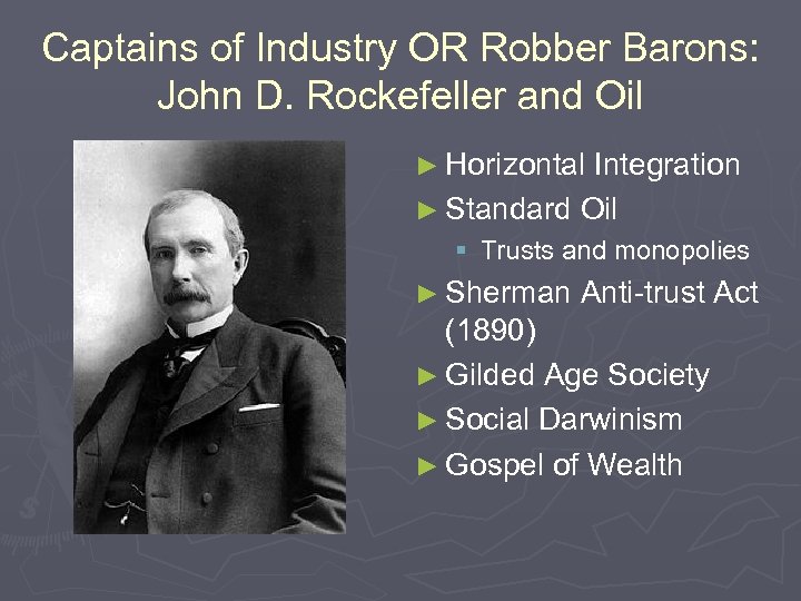 Captains of Industry OR Robber Barons: John D. Rockefeller and Oil ► Horizontal Integration