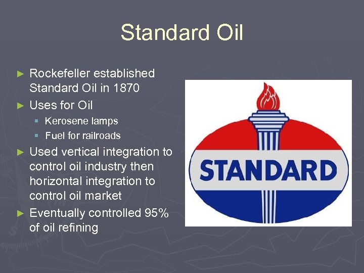 Standard Oil Rockefeller established Standard Oil in 1870 ► Uses for Oil ► §