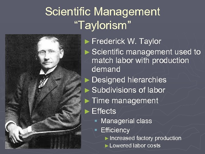 Scientific Management “Taylorism” ► Frederick W. Taylor ► Scientific management used to match labor