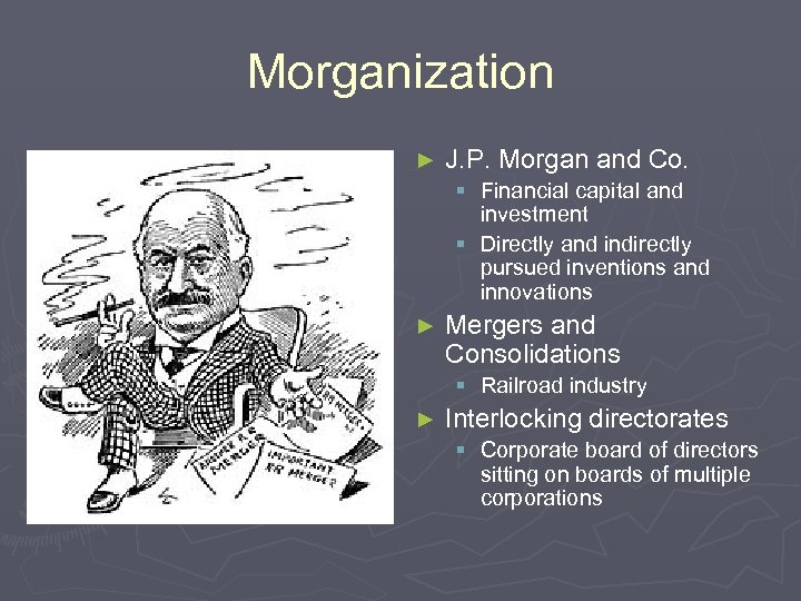 Morganization ► J. P. Morgan and Co. § Financial capital and investment § Directly