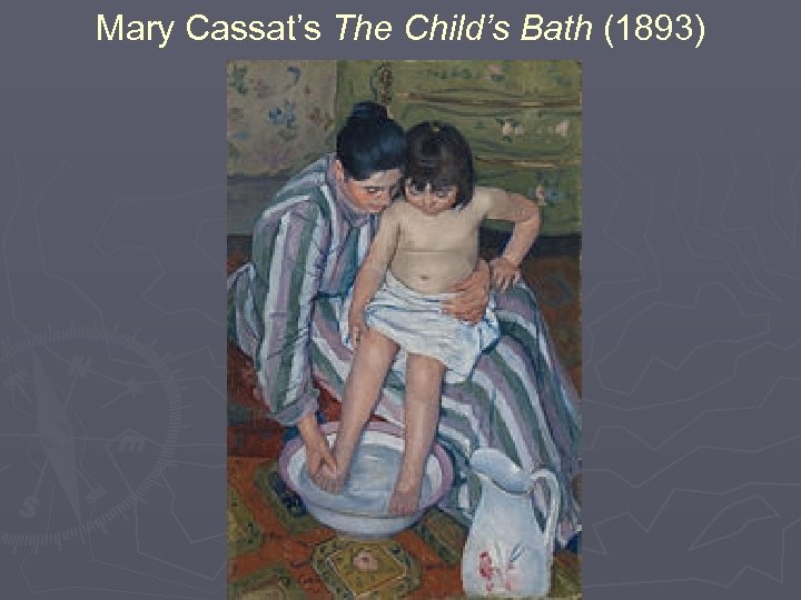 Mary Cassat’s The Child’s Bath (1893) 