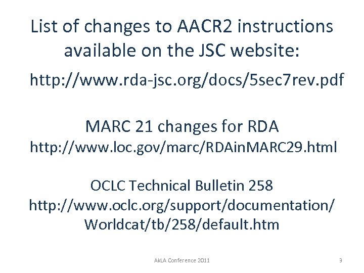 List of changes to AACR 2 instructions available on the JSC website: http: //www.