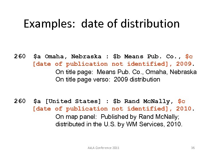 Examples: date of distribution 260 $a Omaha, Nebraska : $b Means Pub. Co. ,