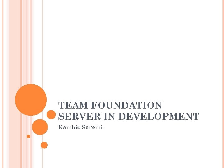TEAM FOUNDATION SERVER IN DEVELOPMENT Kambiz Saremi 