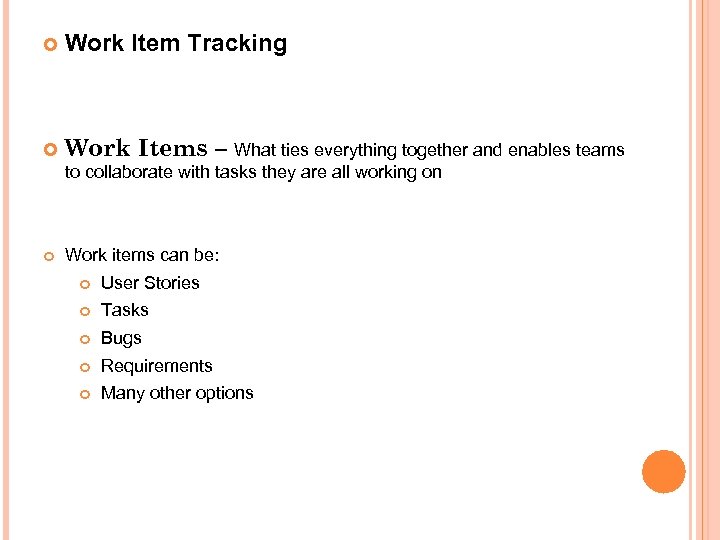  Work Item Tracking Work Items – What ties everything together and enables teams