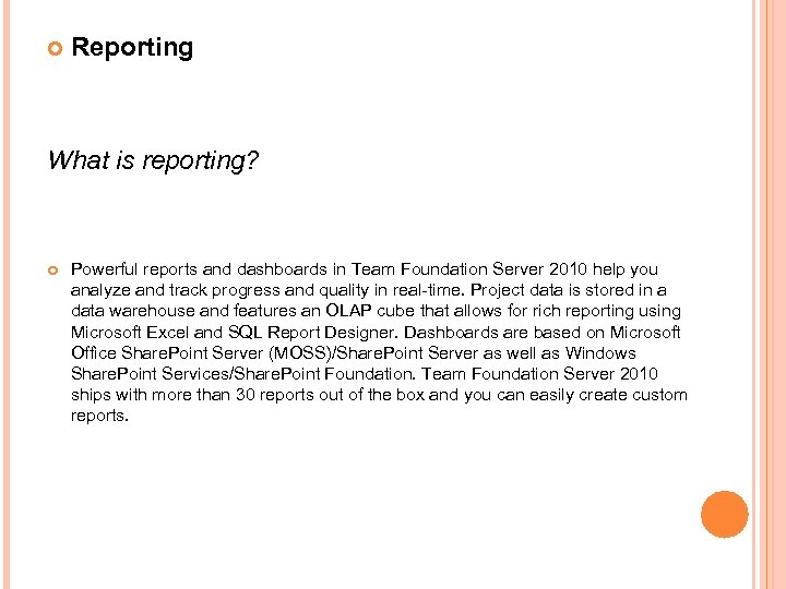  Reporting What is reporting? Powerful reports and dashboards in Team Foundation Server 2010