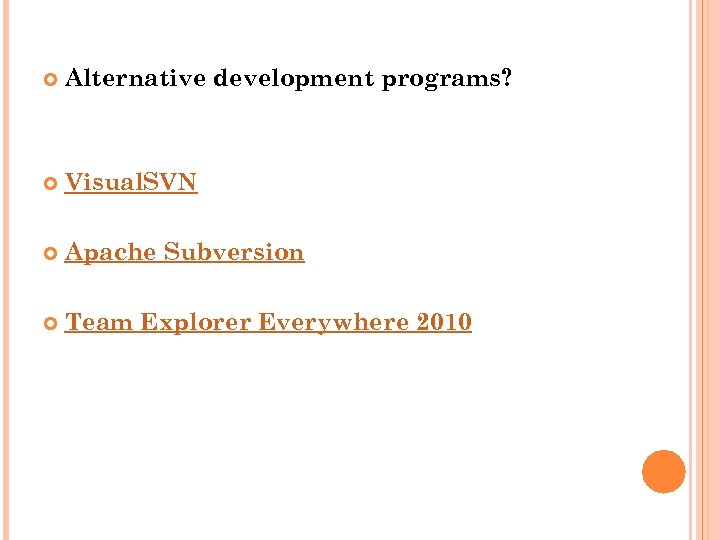  Alternative development programs? Visual. SVN Apache Subversion Team Explorer Everywhere 2010 