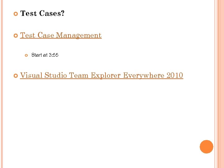  Test Cases? Test Case Management Start at 3: 55 Visual Studio Team Explorer