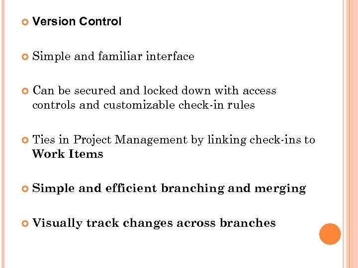  Version Control Simple and familiar interface Can be secured and locked down with