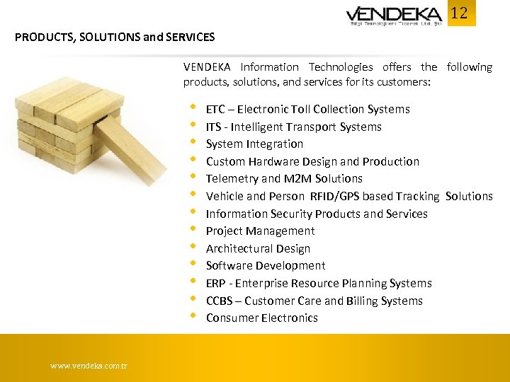 12 PRODUCTS, SOLUTIONS and SERVICES VENDEKA Information Technologies offers the following products, solutions, and