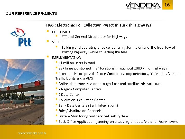 16 OUR REFERENCE PROJECTS HGS : Electronic Toll Collection Poject In Turkish Highways §