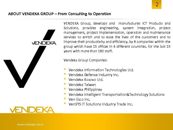 2 ABOUT VENDEKA GROUP – From Consulting to Operation VENDEKA Group, develops and manufactures