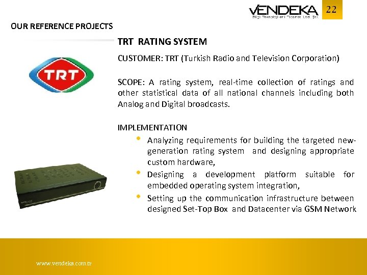 22 OUR REFERENCE PROJECTS TRT RATING SYSTEM CUSTOMER: TRT (Turkish Radio and Television Corporation)