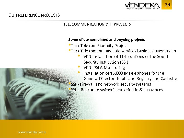 24 OUR REFERENCE PROJECTS TELECOMMUNICATION & IT PROJECTS Some of our completed and ongoing