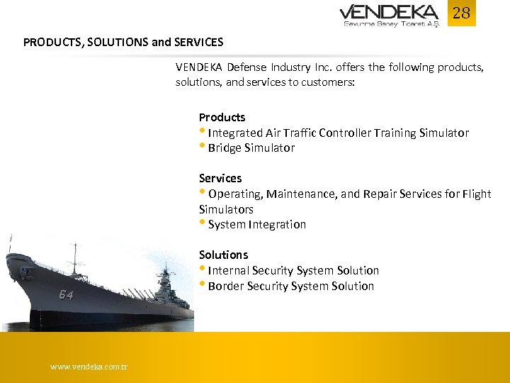 28 PRODUCTS, SOLUTIONS and SERVICES VENDEKA Defense Industry Inc. offers the following products, solutions,