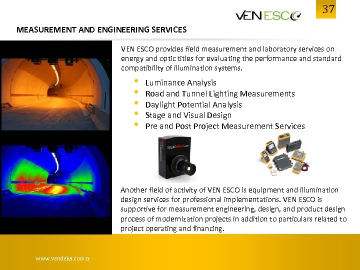 37 MEASUREMENT AND ENGINEERING SERVICES VEN ESCO provides field measurement and laboratory services on