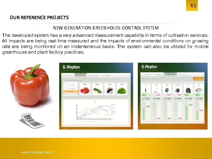 41 OUR REFERENCE PROJECTS NEW GENERATION GREENHOUSE CONTROL SYSTEM The developed system has a