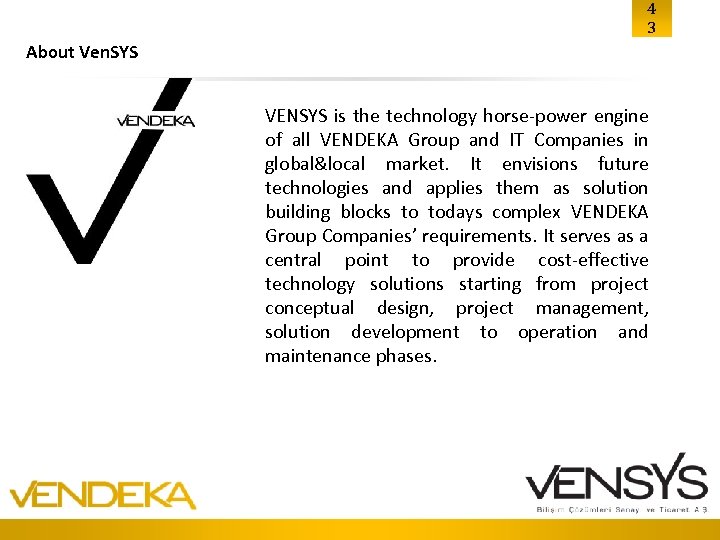 4 3 About Ven. SYS VENSYS is the technology horse-power engine of all VENDEKA