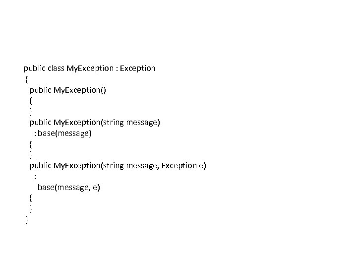 public class My. Exception : Exception { public My. Exception() { } public My.