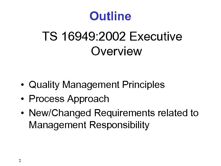 Outline TS 16949: 2002 Executive Overview • Quality Management Principles • Process Approach •