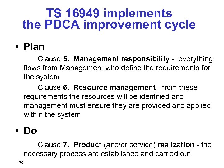 TS 16949 implements the PDCA improvement cycle • Plan Clause 5. Management responsibility -
