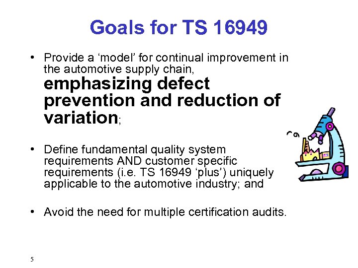 Goals for TS 16949 • Provide a ‘model’ for continual improvement in the automotive
