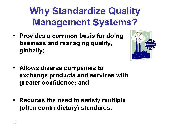 Why Standardize Quality Management Systems? • Provides a common basis for doing business and