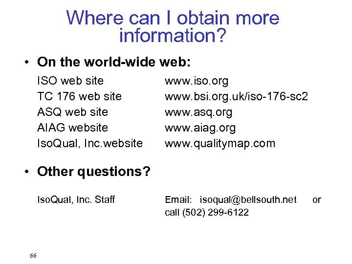 Where can I obtain more information? • On the world-wide web: ISO web site