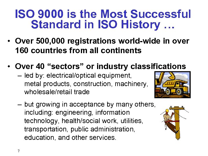 ISO 9000 is the Most Successful Standard in ISO History … • Over 500,