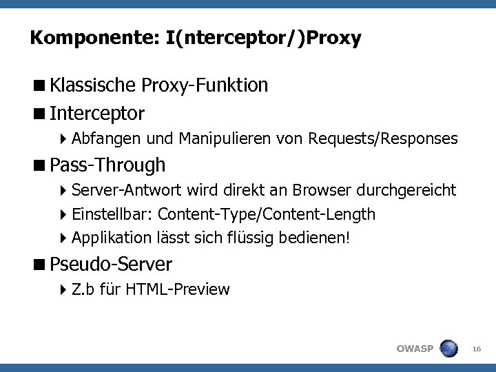 Komponente: I(nterceptor/)Proxy <Klassische Proxy-Funktion <Interceptor 4 Abfangen und Manipulieren von Requests/Responses <Pass-Through 4 Server-Antwort