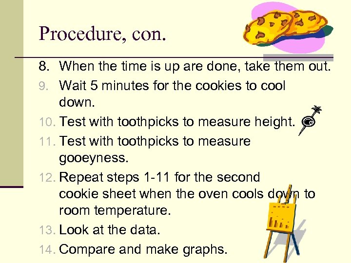 Procedure, con. 8. When the time is up are done, take them out. 9.